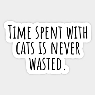 Time-spent-with-cats-is-never-wasted. Sticker